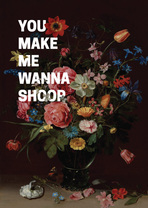 Vintage floral painting with text overlay that says You Make Me Wanna Shoop