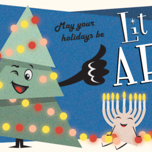 Cartoon christmas tree and menorah with the words "May your holidays be lit AF"