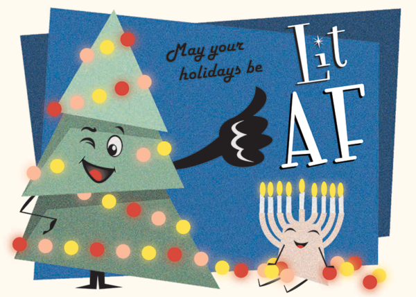 Cartoon christmas tree and menorah with the words "May your holidays be lit AF"